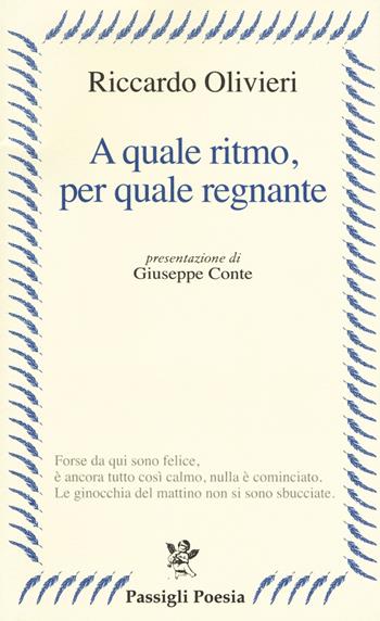 A quale ritmo, per quale regnante - Riccardo Olivieri - Libro Passigli 2017, Passigli poesia | Libraccio.it