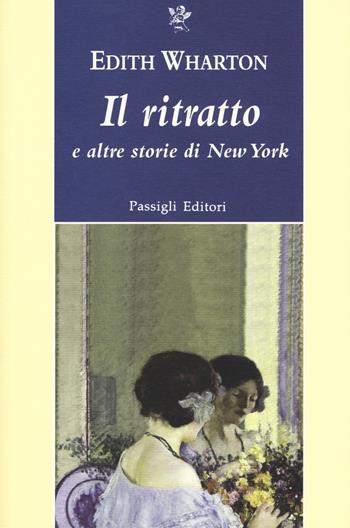 Il ritratto e altre storie di New York - Edith Wharton - Libro Passigli 2017, Passigli narrativa | Libraccio.it