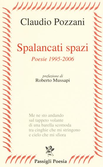 Spalancati spazi. Poesie (1995-2006) - Claudio Pozzani - Libro Passigli 2017, Passigli poesia | Libraccio.it
