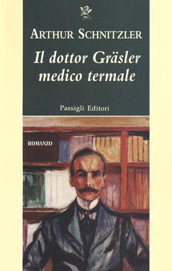 Il dottor Gräsler medico termale - Arthur Schnitzler - Libro Passigli 2018, Passigli narrativa | Libraccio.it
