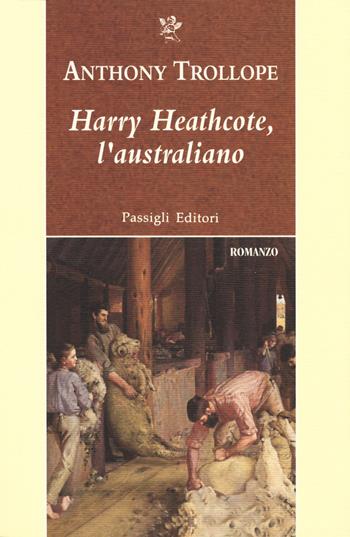 Harry Heathcote, l'australiano - Anthony Trollope - Libro Passigli 2018, Passigli narrativa | Libraccio.it