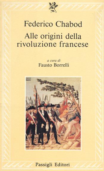 Alle origini della Rivoluzione francese - Federico Chabod - Libro Passigli 2018, Le lettere | Libraccio.it