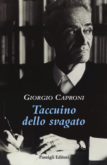 Taccuino dello svagato - Giorgio Caproni - Libro Passigli 2018, Biblioteca Passigli | Libraccio.it