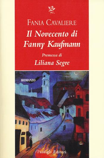 Il Novecento di Fanny Kaufmann - Fania Cavaliere - Libro Passigli 2018, Passigli narrativa | Libraccio.it