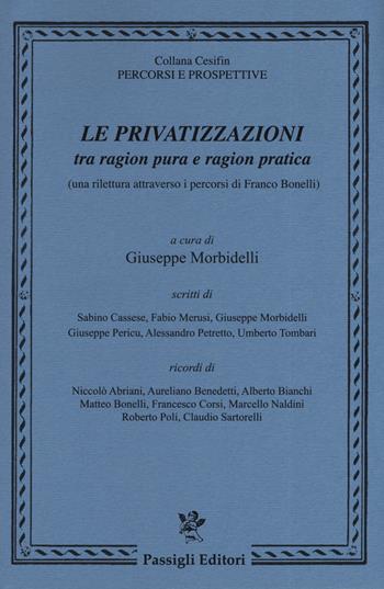 Le privatizzazioni tra ragion pura e ragion pratica (una rilettura attraverso i percorsi di Franco Bonelli)  - Libro Passigli 2019, Cesifin. Percorsi e prospettive | Libraccio.it