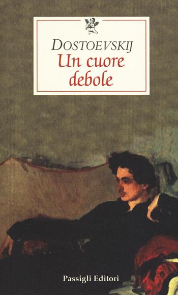 Un cuore debole - Fëdor Dostoevskij - Libro Passigli 2018, Le occasioni | Libraccio.it