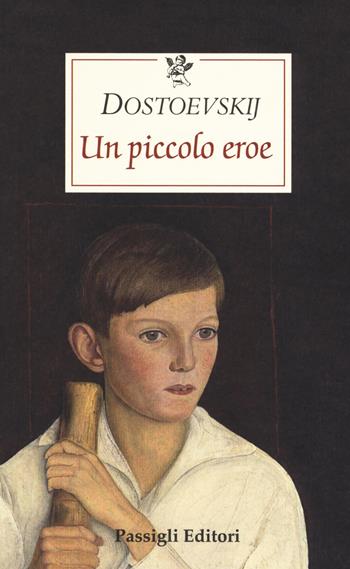 Un piccolo eroe - Fëdor Dostoevskij - Libro Passigli 2018, Le occasioni | Libraccio.it