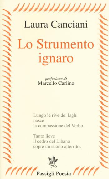 Lo strumento ignaro - Laura Canciani - Libro Passigli 2018, Passigli poesia | Libraccio.it