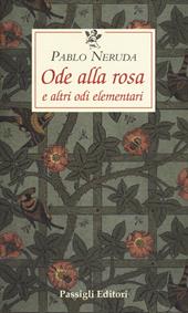 Ode alla rosa e altre odi elementari. Testo spagnolo a fronte