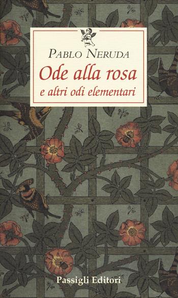 Ode alla rosa e altre odi elementari. Testo spagnolo a fronte - Pablo Neruda - Libro Passigli 2018, Le occasioni | Libraccio.it