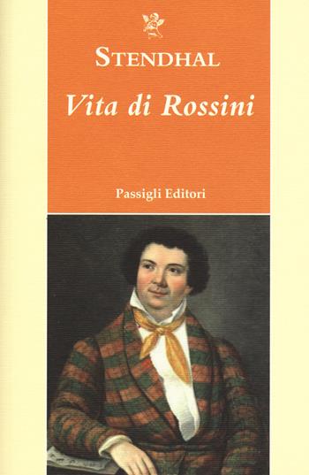 Vita di Rossini - Stendhal - Libro Passigli 2018, Passigli narrativa | Libraccio.it