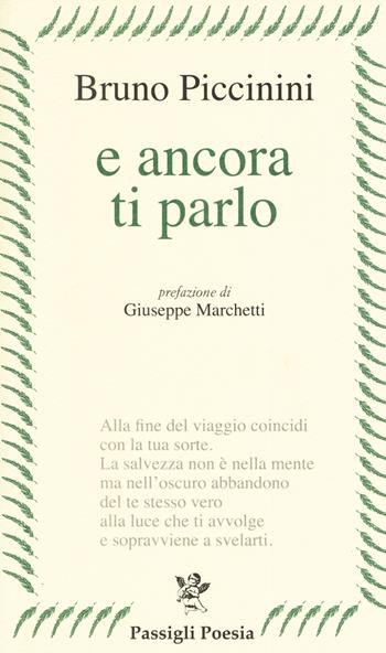 E ancora ti parlo - Bruno Piccinini - Libro Passigli 2019, Passigli poesia | Libraccio.it