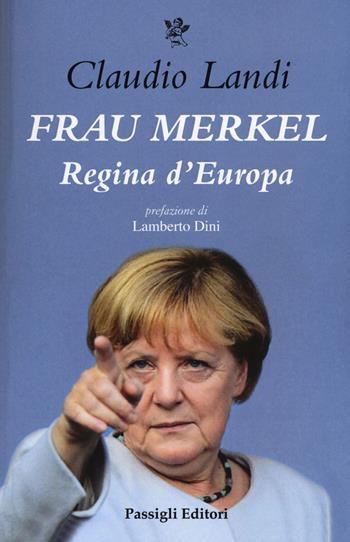 Frau Merkel. Regina madre d'Europa - Claudio Landi - Libro Passigli 2019, Biblioteca Passigli | Libraccio.it