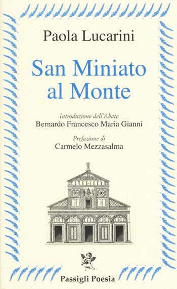 San Miniato al Monte - Paola Lucarini - Libro Passigli 2019, Passigli poesia | Libraccio.it