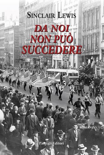 Da noi non può succedere - Sinclair Lewis - Libro Passigli 2020, Passigli narrativa | Libraccio.it