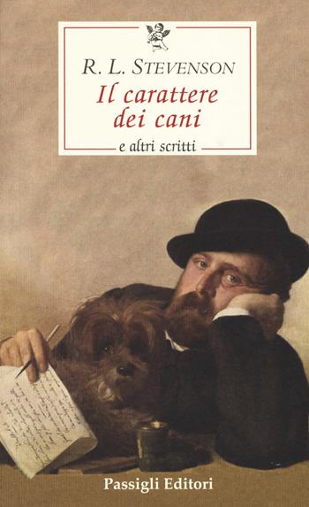 Il carattere dei cani e altri scritti - Robert Louis Stevenson - Libro Passigli 2019, Le occasioni | Libraccio.it