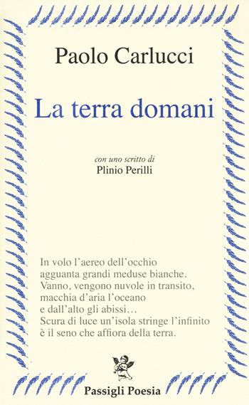 La terra domani - Paolo Carlucci - Libro Passigli 2019, Passigli poesia | Libraccio.it