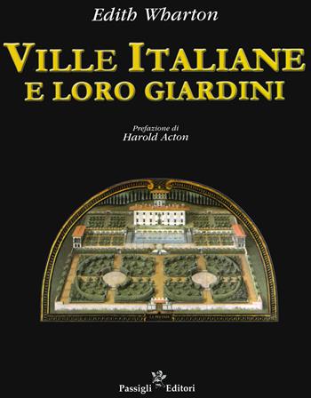 Ville italiane e loro giardini - Edith Wharton - Libro Passigli 2019 | Libraccio.it