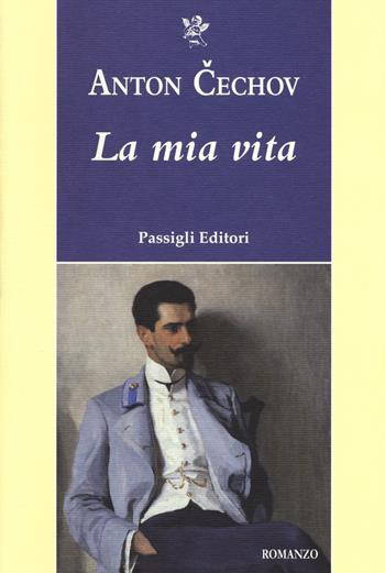 La mia vita - Anton Cechov - Libro Passigli 2019, Passigli narrativa | Libraccio.it
