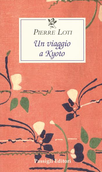 Un viaggio a Kyoto - Pierre Loti - Libro Passigli 2019, Le occasioni | Libraccio.it