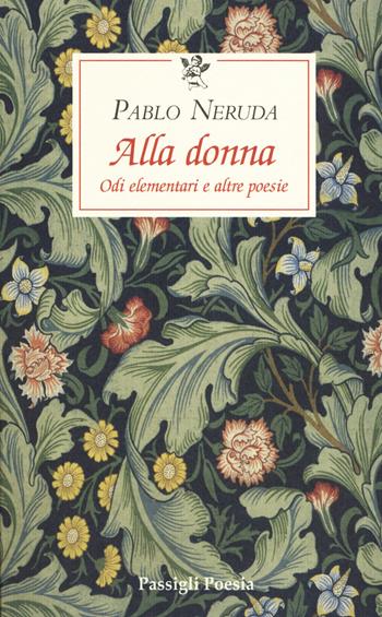 Alla donna. Odi elementari e altre poesie. Testo originale a fronte - Pablo Neruda - Libro Passigli 2019, Le occasioni | Libraccio.it
