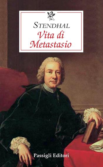 Vita di Metastasio - Stendhal - Libro Passigli 2022, Le occasioni | Libraccio.it