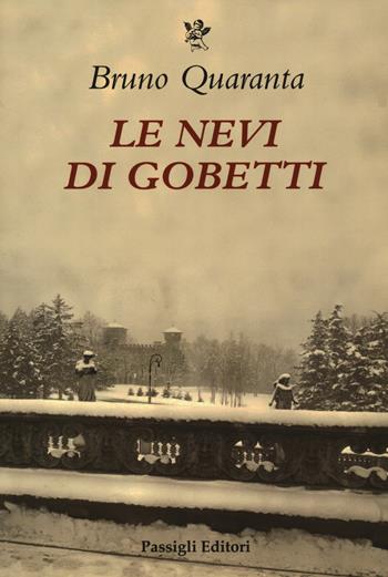 Le nevi di Gobetti - Bruno Quaranta - Libro Passigli 2020, Biblioteca Passigli | Libraccio.it