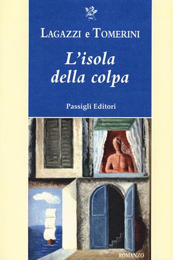 L' isola della colpa - Paolo Lagazzi, Daniela Tomerini - Libro Passigli 2021, Passigli narrativa | Libraccio.it
