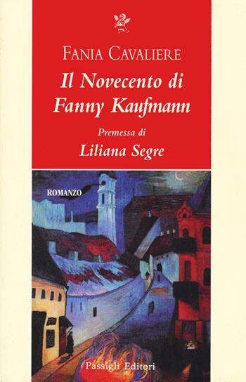 Il Novecento di Fanny Kaufmann - Fania Cavaliere - Libro Passigli 2020, Passigli narrativa | Libraccio.it