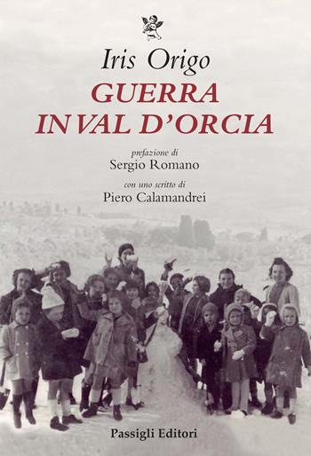 Guerra in Val d'Orcia. Diario 1943-1944 - Iris Origo - Libro Passigli 2021, Biblioteca Passigli | Libraccio.it