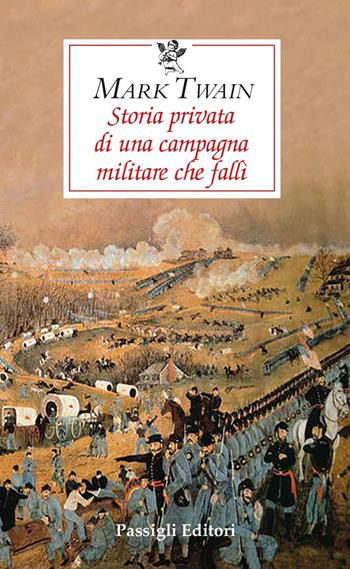 Storia privata di una campagna militare che fallì - Mark Twain - Libro Passigli 2023, Le occasioni | Libraccio.it