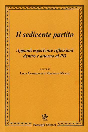 Il sedicente partito. Appunti esperienze riflessioni dentro e attorno al PD - Morisi - Libro Passigli 2020 | Libraccio.it