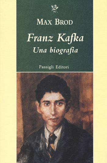 Franz Kafka. Una biografia - Max Brod - Libro Passigli 2020, Biblioteca Passigli | Libraccio.it