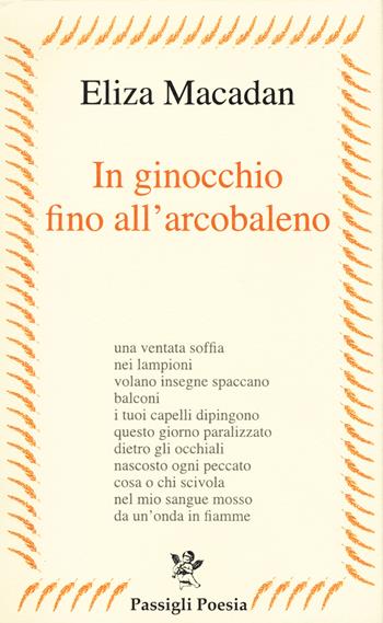 In ginocchio fino all'arcobaleno - Eliza Macadan - Libro Passigli 2020, Passigli poesia | Libraccio.it
