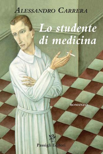 Lo studente di medicina - Alessandro Carrera - Libro Passigli 2021, Passigli narrativa | Libraccio.it