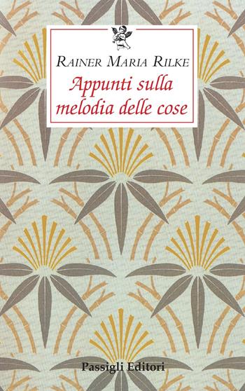 Appunti sulla melodia delle cose - Rainer Maria Rilke - Libro Passigli 2020, Le occasioni | Libraccio.it