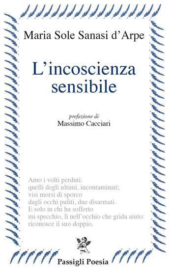 L'incoscienza sensibile - Maria Sole Sanasi d'Arpe - Libro Passigli 2020, Passigli poesia | Libraccio.it