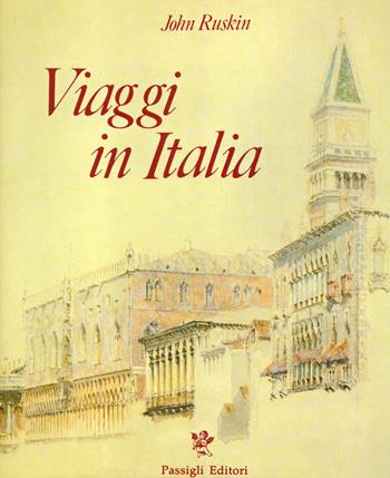 Viaggi in Italia. 1840-1845 - John Ruskin - Libro Passigli 2020 | Libraccio.it