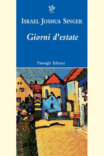 Giorni d'estate - Israel Joshua Singer - Libro Passigli 2021, Passigli narrativa | Libraccio.it