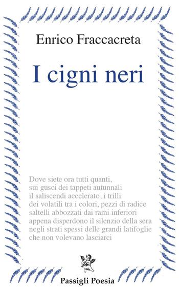 I cigni neri - Enrico Fraccacreta - Libro Passigli 2021, Passigli poesia | Libraccio.it