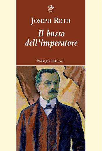 Il busto dell’imperatore e altri racconti - Joseph Roth - Libro Passigli 2021, Passigli narrativa | Libraccio.it