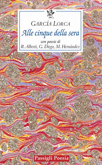 Alle cinque della sera. Lamento per Ignacio Sánchez Mejías. Testo spagnolo a fronte - Federico García Lorca - Libro Passigli 2021, Passigli poesia | Libraccio.it