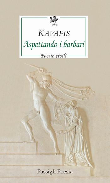 Aspettando i barbari. Poesie civili. Testo greco a fronte - Konstantinos Kavafis - Libro Passigli 2021, Passigli poesia | Libraccio.it