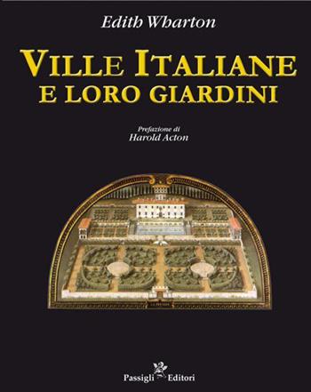 Ville italiane e loro giardini - Edith Wharton - Libro Passigli 2021 | Libraccio.it