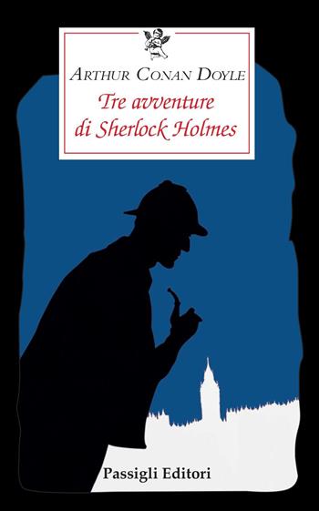 Tre avventure di Sherlock Holmes - Arthur Conan Doyle - Libro Passigli 2021, Le occasioni | Libraccio.it