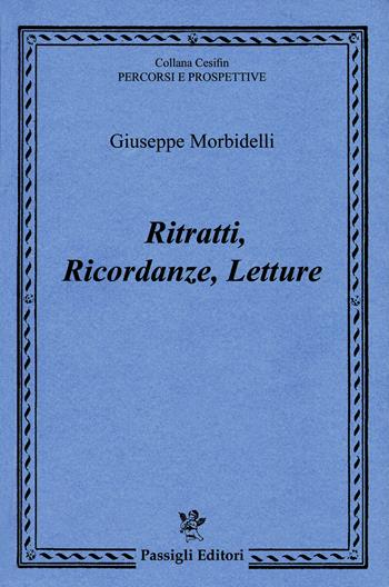Ritratti, ricordanze, letture - Giuseppe Morbidelli - Libro Passigli 2021, Cesifin. Percorsi e prospettive | Libraccio.it