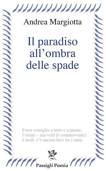 Il paradiso all'ombra delle spade - Andrea Margiotta - Libro Passigli 2022, Passigli poesia | Libraccio.it