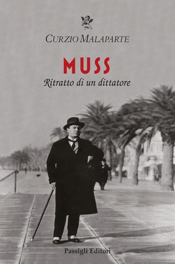 Muss. Ritratto di un dittatore - Curzio Malaparte - Libro Passigli 2022, Biblioteca Passigli | Libraccio.it