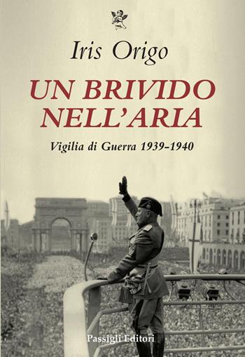 Un brivido nell'aria. Vigilia di Guerra 1939-1940 - Iris Origo - Libro Passigli 2022, Biblioteca Passigli | Libraccio.it