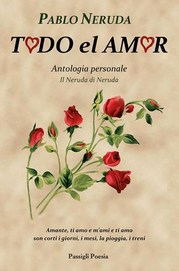 Todo el amor. Antologia personale. Il Neruda di Neruda. Testo spagnolo a fronte - Pablo Neruda - Libro Passigli 2022 | Libraccio.it